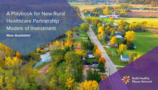 Photo from above of a rural town. A Playbook for New Rural Healthcare Partnership Models of Investment, Now Available. Build Healthy Places Network.