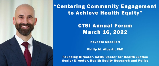 Centering Community Engagement to Achieve Health Equity, CTSI Annual Forum, March 16 2022, Keynote Speaker: Philip M. Alberti, PhD. Photo of Philip Alberti.