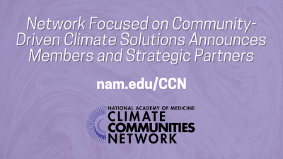 Network Focused on Community-Driven Climate Solutions Announces Members and Strategic Partners. National Academy of Medicine Climate Communities Network. nam.edu/CCN