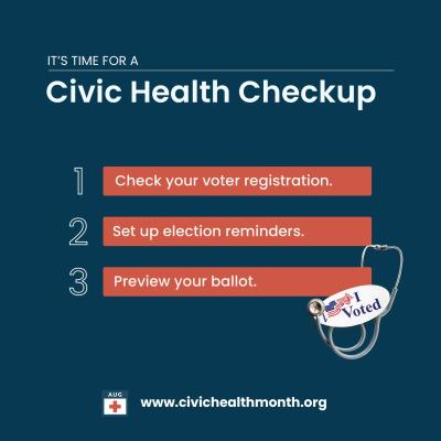 Civic Health Checkup Graphic. Check your voter registration. Set up election reminders. Preview your ballot. www.civichealthmonth.org