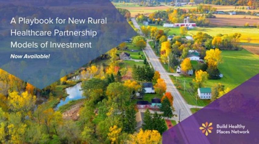 Photo from above of a rural town. A Playbook for New Rural Healthcare Partnership Models of Investment, Now Available. Build Healthy Places Network.
